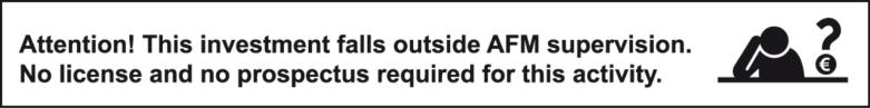 Attention! This investment falls outside AFM supervision. No license and no prospectus required for this activity.